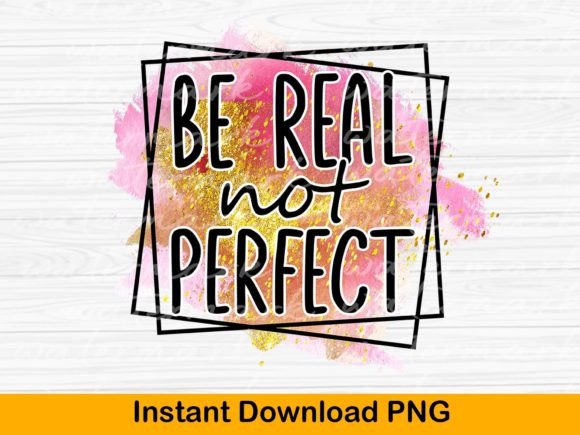 Download Positive Quote Png, Be Real Not Perfect - Positive Collection